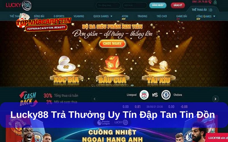 Thông tin Lucky88 bị bắt có phải là sự thật? Giải mã thắc mắc 6 Hệ thống Lucky88 trả thưởng đầy đủ đảm bảo uy tín