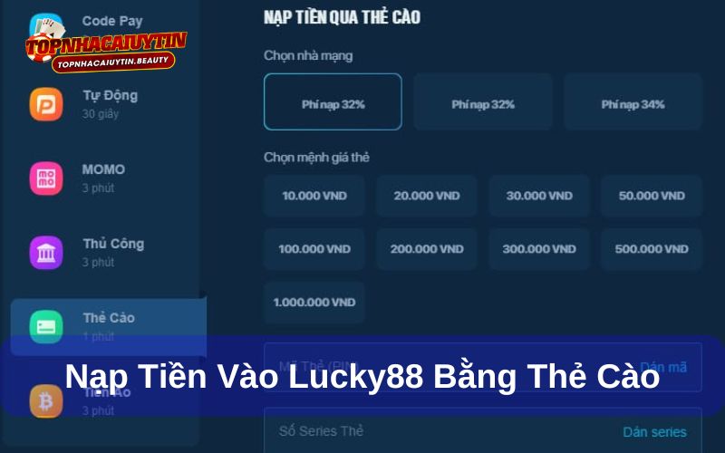 Cách nạp tiền vào Lucky88 - Hướng dẫn đầy đủ, chi tiết 7 Cách nạp tiền vào Lucky88 bằng thẻ cào