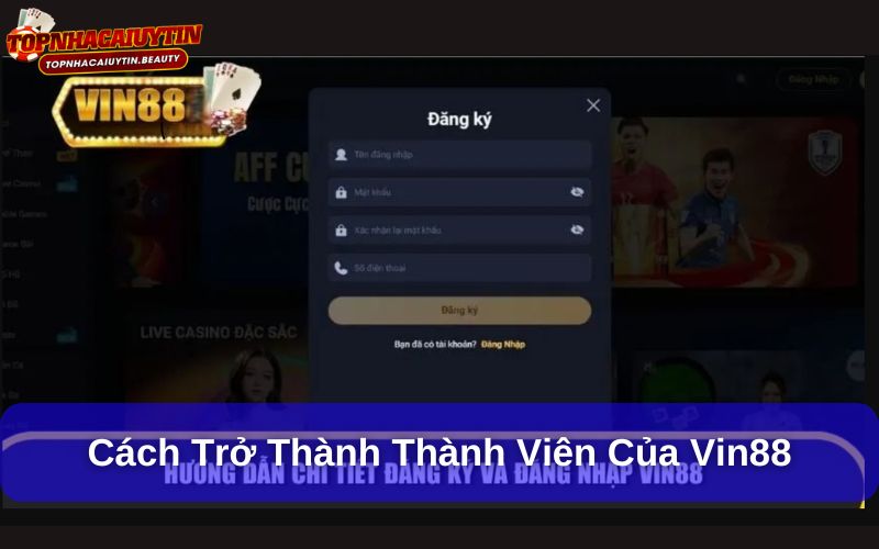 Khám Phá Sân Chơi Vin88 Hấp Dẫn Dành Cho Cược Thủ 9 Cách trở thành thành viên của Vin88