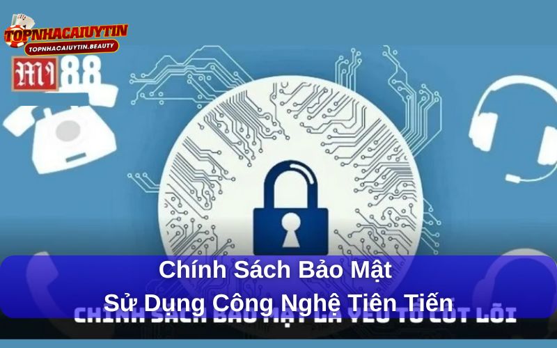 Mi88 – Sân Chơi Cá Cược Trực Tuyến Ai Cũng Mê 8 Chính sách bảo mật sử dụng công nghệ tiên tiến