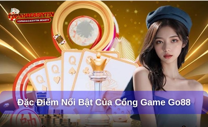 Go88 - Sân Chơi Giải Trí Lớn Mạnh Nhất Châu Á 10 Đặc điểm nổi bật của cổng game Go88