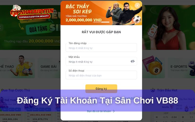VB88 - Nền Tảng Giải Trí Hoành Tráng Nhất Châu Á 9 Đăng ký tài khoản chơi game tại VB88