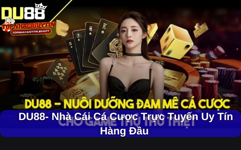 DU88 – Nhà Cái Cá Cược Trực Tuyến Uy Tín Hàng Đầu Hiện Nay