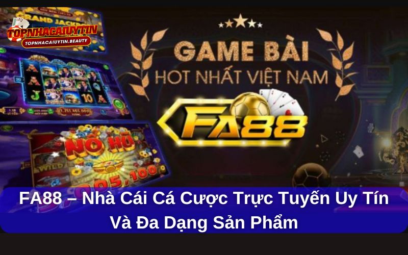 FA88 – Nhà Cái Cá Cược Trực Tuyến Uy Tín Và Đa Dạng Sản Phẩm