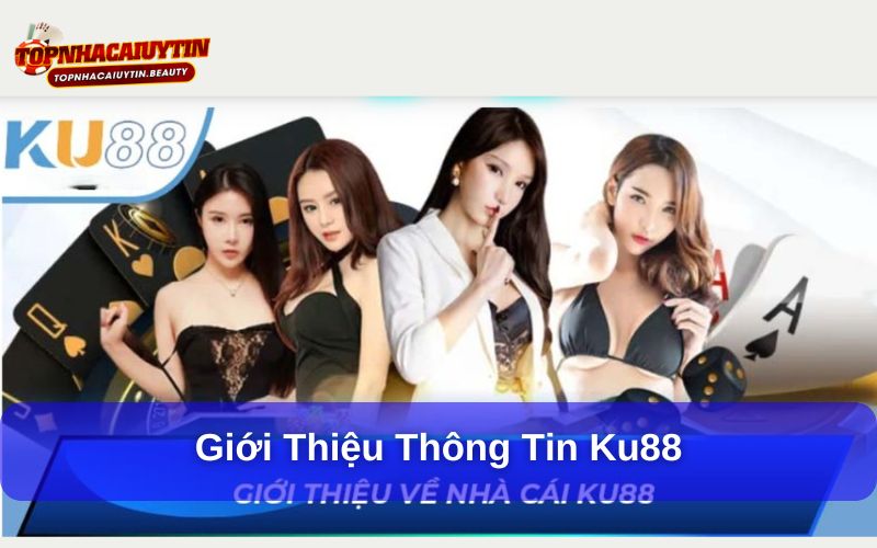 Khám Phá KU88 - Điểm Đến Mới Cho Người Yêu Cá Cược 6 Giới thiệu thông tin Ku88