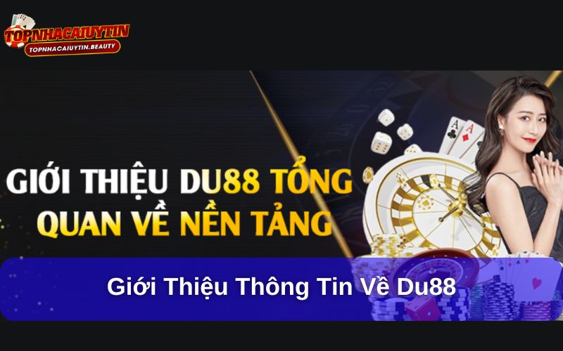 DU88 – Nhà Cái Cá Cược Trực Tuyến Uy Tín Hàng Đầu Hiện Nay 6 Giới thiệu thông tin về Du88