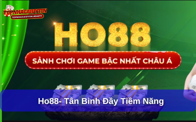 HO88 – Nhà Cái Cá Cược Thể Thao Và Casino Trực Tuyến Uy Tín 6 Ho88- tân binh đầy tiềm năng