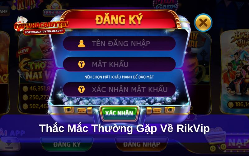 RikVip - Thiên Đường Giải Trí Cá Cược Số 1 Tại Châu Á 11 Tìm câu trả lời cho những thắc mắc thường gặp