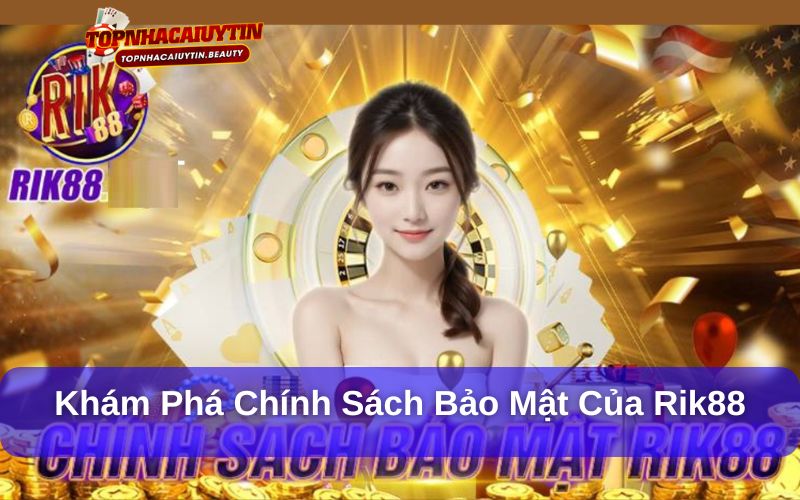 Rik88 – Toàn Cảnh Về Cổng Game Đổi Thưởng Uy Tín Hàng Đầu 9 Khám phá chính sách bảo mật của rik88