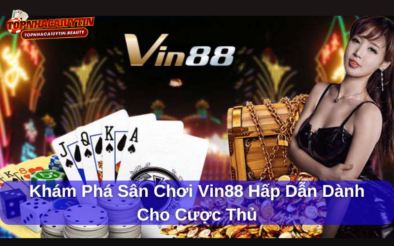 Khám Phá Sân Chơi Vin88 Hấp Dẫn Dành Cho Cược Thủ