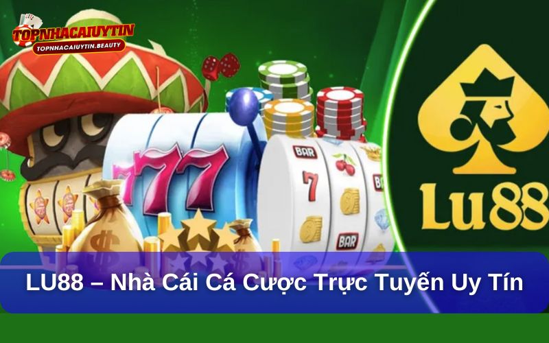 LU88 – Nhà Cái Cá Cược Trực Tuyến Uy Tín Hàng Đầu Châu Á