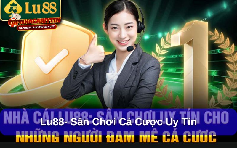 LU88 – Nhà Cái Cá Cược Trực Tuyến Uy Tín Hàng Đầu Châu Á 6 Lu88- Sân chơi cá cược uy tín