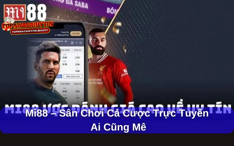 Mi88 –  Sân Chơi Cá Cược Trực Tuyến Ai Cũng Mê