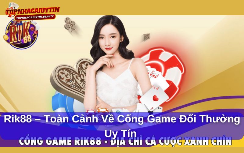 Rik88 – Toàn Cảnh Về Cổng Game Đổi Thưởng Uy Tín Hàng Đầu