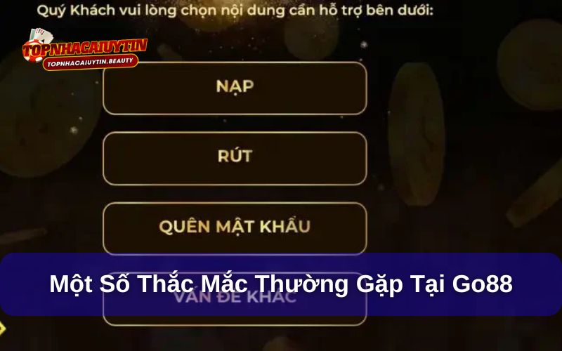 Go88 - Sân Chơi Giải Trí Lớn Mạnh Nhất Châu Á 13 Một số thắc mắc phổ biến tại Go88