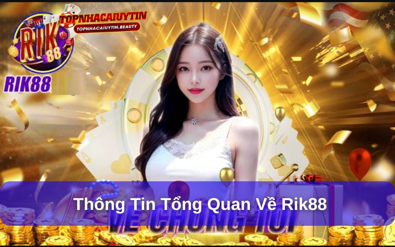 Rik88 – Toàn Cảnh Về Cổng Game Đổi Thưởng Uy Tín Hàng Đầu 6 Thông tin tổng quan về Rik88