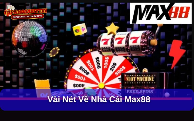 Vài nét về nhà cái Max88