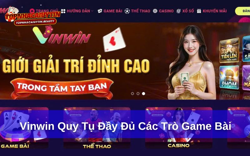 Vinwin – Sân chơi trúng thưởng minh bạch, quà tặng cực chất 4 Vinwin sở hữu đầy đủ các trò game bài