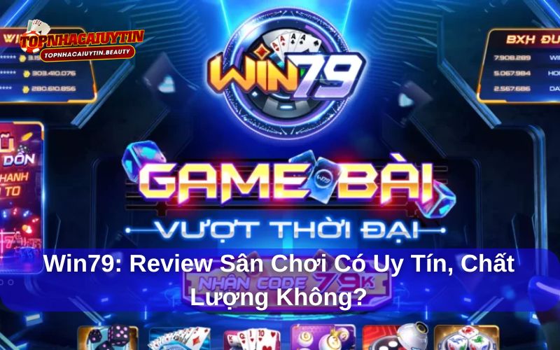 Win79: Review Sân Chơi Có Uy Tín, Chất Lượng Không?