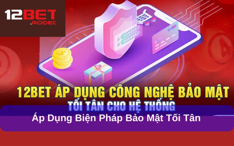 Tìm hiểu chi tiết về Chính Sách Bảo Mật 12bet mới nhất 7 Những cập nhật mới trong chính sách bảo mật của 12bet
